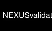 Run NEXUSvalidator in OnWorks free hosting provider over Ubuntu Online, Fedora Online, Windows online emulator or MAC OS online emulator