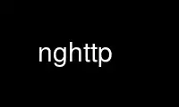 Run nghttp in OnWorks free hosting provider over Ubuntu Online, Fedora Online, Windows online emulator or MAC OS online emulator