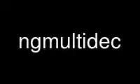 Run ngmultidec in OnWorks free hosting provider over Ubuntu Online, Fedora Online, Windows online emulator or MAC OS online emulator