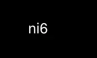 Run ni6 in OnWorks free hosting provider over Ubuntu Online, Fedora Online, Windows online emulator or MAC OS online emulator