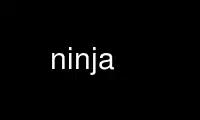 Run ninja in OnWorks free hosting provider over Ubuntu Online, Fedora Online, Windows online emulator or MAC OS online emulator