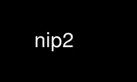 Run nip2 in OnWorks free hosting provider over Ubuntu Online, Fedora Online, Windows online emulator or MAC OS online emulator