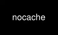 Run nocache in OnWorks free hosting provider over Ubuntu Online, Fedora Online, Windows online emulator or MAC OS online emulator