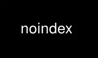 Run noindex in OnWorks free hosting provider over Ubuntu Online, Fedora Online, Windows online emulator or MAC OS online emulator