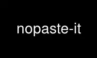 Run nopaste-it in OnWorks free hosting provider over Ubuntu Online, Fedora Online, Windows online emulator or MAC OS online emulator