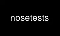 Run nosetests in OnWorks free hosting provider over Ubuntu Online, Fedora Online, Windows online emulator or MAC OS online emulator