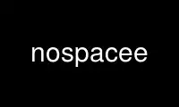 Run nospacee in OnWorks free hosting provider over Ubuntu Online, Fedora Online, Windows online emulator or MAC OS online emulator