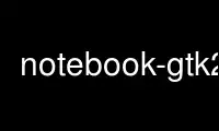 Run notebook-gtk2 in OnWorks free hosting provider over Ubuntu Online, Fedora Online, Windows online emulator or MAC OS online emulator