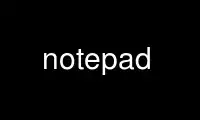 Run notepad in OnWorks free hosting provider over Ubuntu Online, Fedora Online, Windows online emulator or MAC OS online emulator