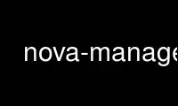 Run nova-manage in OnWorks free hosting provider over Ubuntu Online, Fedora Online, Windows online emulator or MAC OS online emulator