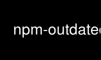 Run npm-outdated in OnWorks free hosting provider over Ubuntu Online, Fedora Online, Windows online emulator or MAC OS online emulator