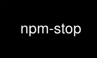 Run npm-stop in OnWorks free hosting provider over Ubuntu Online, Fedora Online, Windows online emulator or MAC OS online emulator