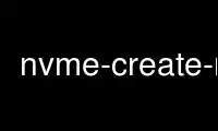 Run nvme-create-ns in OnWorks free hosting provider over Ubuntu Online, Fedora Online, Windows online emulator or MAC OS online emulator