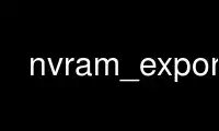 Run nvram_export in OnWorks free hosting provider over Ubuntu Online, Fedora Online, Windows online emulator or MAC OS online emulator