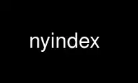 Run nyindex in OnWorks free hosting provider over Ubuntu Online, Fedora Online, Windows online emulator or MAC OS online emulator