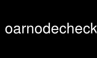 Run oarnodechecklist in OnWorks free hosting provider over Ubuntu Online, Fedora Online, Windows online emulator or MAC OS online emulator