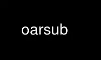 Run oarsub in OnWorks free hosting provider over Ubuntu Online, Fedora Online, Windows online emulator or MAC OS online emulator