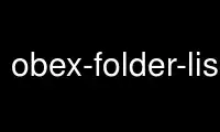 Run obex-folder-listing in OnWorks free hosting provider over Ubuntu Online, Fedora Online, Windows online emulator or MAC OS online emulator