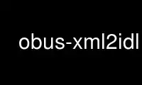 Run obus-xml2idl in OnWorks free hosting provider over Ubuntu Online, Fedora Online, Windows online emulator or MAC OS online emulator