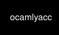 Run ocamlyacc in OnWorks free hosting provider over Ubuntu Online, Fedora Online, Windows online emulator or MAC OS online emulator