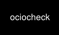 Run ociocheck in OnWorks free hosting provider over Ubuntu Online, Fedora Online, Windows online emulator or MAC OS online emulator