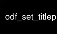 Run odf_set_titlep in OnWorks free hosting provider over Ubuntu Online, Fedora Online, Windows online emulator or MAC OS online emulator