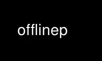 Run offlinep in OnWorks free hosting provider over Ubuntu Online, Fedora Online, Windows online emulator or MAC OS online emulator