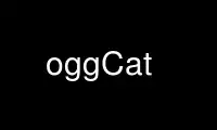 Run oggCat in OnWorks free hosting provider over Ubuntu Online, Fedora Online, Windows online emulator or MAC OS online emulator