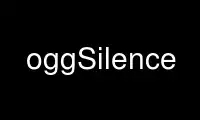 Run oggSilence in OnWorks free hosting provider over Ubuntu Online, Fedora Online, Windows online emulator or MAC OS online emulator