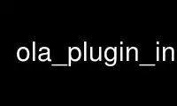 Run ola_plugin_info in OnWorks free hosting provider over Ubuntu Online, Fedora Online, Windows online emulator or MAC OS online emulator