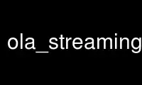 Run ola_streaming_client in OnWorks free hosting provider over Ubuntu Online, Fedora Online, Windows online emulator or MAC OS online emulator