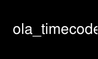 Run ola_timecode in OnWorks free hosting provider over Ubuntu Online, Fedora Online, Windows online emulator or MAC OS online emulator