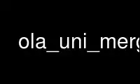 Run ola_uni_merge in OnWorks free hosting provider over Ubuntu Online, Fedora Online, Windows online emulator or MAC OS online emulator