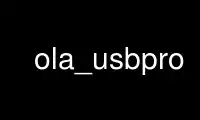 Run ola_usbpro in OnWorks free hosting provider over Ubuntu Online, Fedora Online, Windows online emulator or MAC OS online emulator