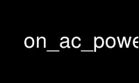 Run on_ac_power in OnWorks free hosting provider over Ubuntu Online, Fedora Online, Windows online emulator or MAC OS online emulator