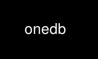 Run onedb in OnWorks free hosting provider over Ubuntu Online, Fedora Online, Windows online emulator or MAC OS online emulator