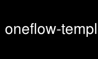 Run oneflow-template in OnWorks free hosting provider over Ubuntu Online, Fedora Online, Windows online emulator or MAC OS online emulator