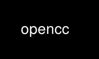 Run opencc in OnWorks free hosting provider over Ubuntu Online, Fedora Online, Windows online emulator or MAC OS online emulator