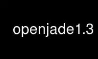 Run openjade1.3 in OnWorks free hosting provider over Ubuntu Online, Fedora Online, Windows online emulator or MAC OS online emulator