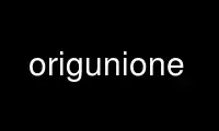 Run origunione in OnWorks free hosting provider over Ubuntu Online, Fedora Online, Windows online emulator or MAC OS online emulator