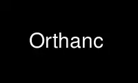 Run Orthanc in OnWorks free hosting provider over Ubuntu Online, Fedora Online, Windows online emulator or MAC OS online emulator