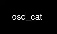 Run osd_cat in OnWorks free hosting provider over Ubuntu Online, Fedora Online, Windows online emulator or MAC OS online emulator