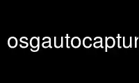 Run osgautocapture in OnWorks free hosting provider over Ubuntu Online, Fedora Online, Windows online emulator or MAC OS online emulator