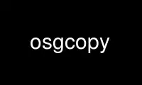 Run osgcopy in OnWorks free hosting provider over Ubuntu Online, Fedora Online, Windows online emulator or MAC OS online emulator