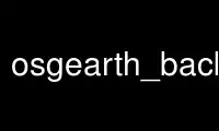 Run osgearth_backfill in OnWorks free hosting provider over Ubuntu Online, Fedora Online, Windows online emulator or MAC OS online emulator