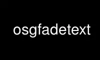 Run osgfadetext in OnWorks free hosting provider over Ubuntu Online, Fedora Online, Windows online emulator or MAC OS online emulator