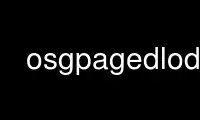 Run osgpagedlod in OnWorks free hosting provider over Ubuntu Online, Fedora Online, Windows online emulator or MAC OS online emulator