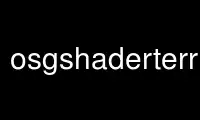 Run osgshaderterrain in OnWorks free hosting provider over Ubuntu Online, Fedora Online, Windows online emulator or MAC OS online emulator