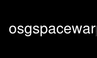 Run osgspacewarp in OnWorks free hosting provider over Ubuntu Online, Fedora Online, Windows online emulator or MAC OS online emulator