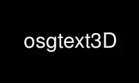 Run osgtext3D in OnWorks free hosting provider over Ubuntu Online, Fedora Online, Windows online emulator or MAC OS online emulator